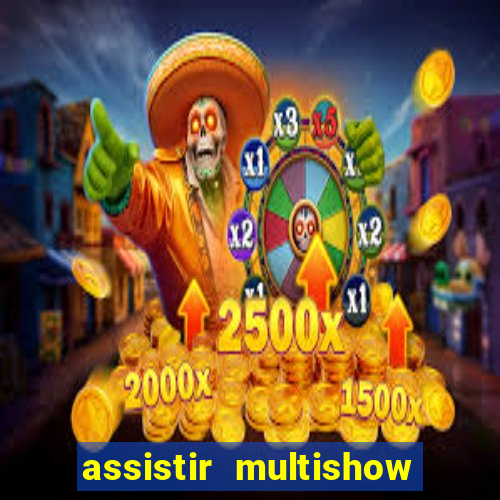 assistir multishow online gratis